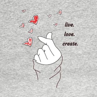 live. love. create. T-Shirt